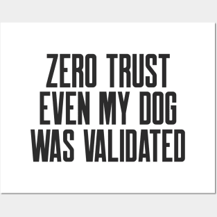 Cybersecurity Zero Trust Even My Dog Was Validated Posters and Art